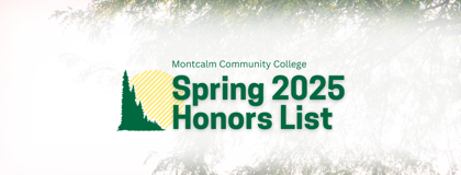 Image of campus with text: Montcalm Community College Spring 2025 Honors List